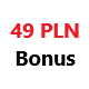 49 pln bonus
